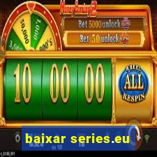 baixar series.eu